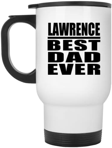Designsify Lawrence Şimdiye Kadarki En İyi Baba, Beyaz Seyahat Kupası 14oz Paslanmaz Çelik termos kupa, Doğum Günü Yıldönümü
